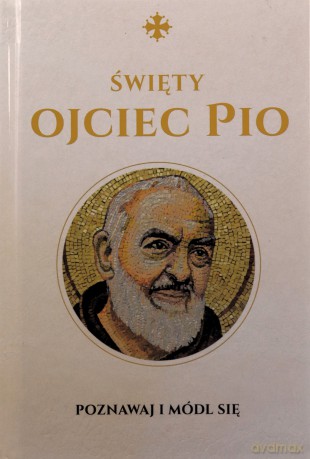 Święty Ojciec Pio. Modlitewnik - Monika Białkowska [KSIĄŻKA]