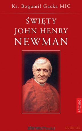 Święty John Henry Newman - Bogumił Gacka MIC [KSIĄŻKA]