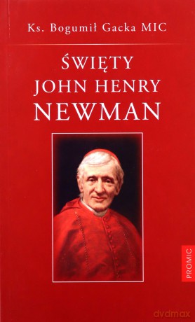 Święty John Henry Newman - Bogumił Gacka MIC [KSIĄŻKA]