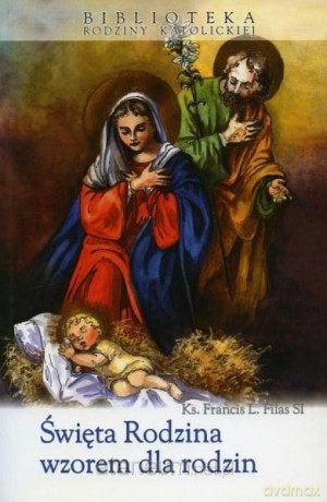 Święta Rodzina wzorem dla rodzin - ks. Francis L. Filas SI [KSIĄŻKA]