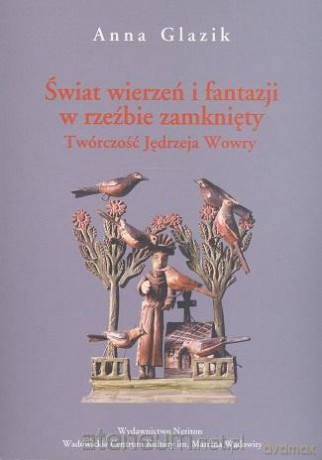 Świat wierzeń i fantazji w rzeźbie zamknięty - Anna Glazik [KSIĄŻKA]