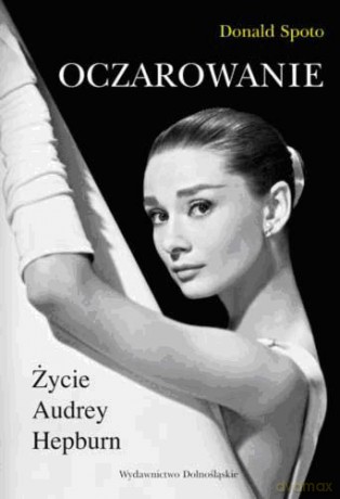 Oczarowanie Życie Audrey Hepburn (twarda) - Donald Spoto [KSIĄŻKA]