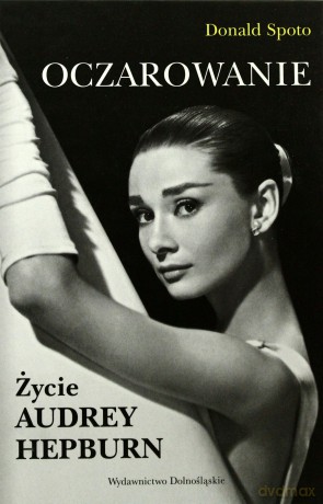 Oczarowanie Życie Audrey Hepburn (twarda) - Donald Spoto [KSIĄŻKA]