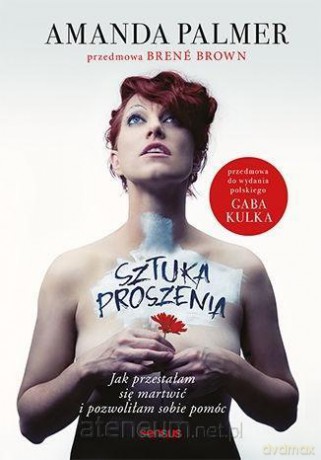 Sztuka proszenia. Jak przestałam się martwić - Amanda Palmer [KSIĄŻKA]