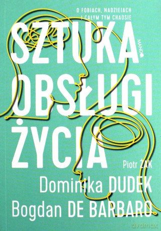 Sztuka obsługi życia - Bogdan de Barbaro, Dominika Dudek, Piotr Żak [KSIĄŻKA]