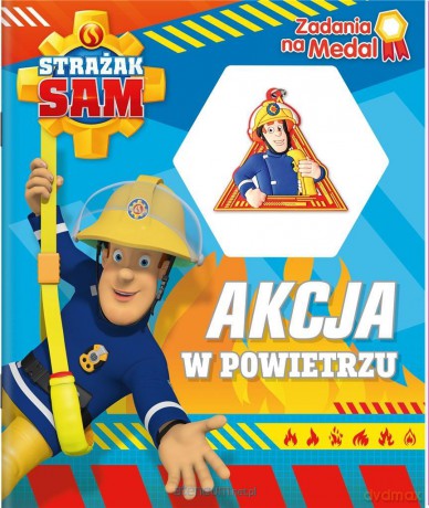 Strażak Sam. Zadania na medal. Akcja w powietrzu [KSIĄŻKA]