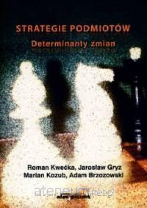 Strategie podmiotów. Determinanty zmian [KSIĄŻKA]