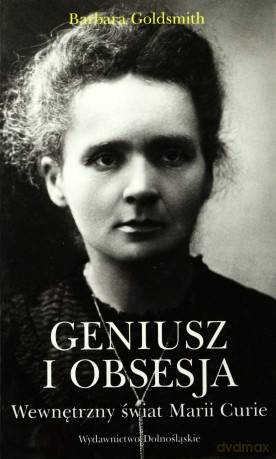 Geniusz I Obsesja Wewnętrzny Świat Marii Curie - Barbara Goldsmith [KSIĄŻKA]