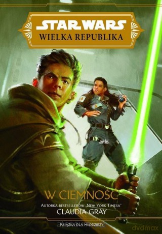 Star Wars Wielka Republika. W ciemność - Claudia Gray [KSIĄŻKA]
