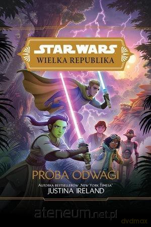 Star Wars Wielka Republika. Próba odwagi - Justina Ireland [KSIĄŻKA]