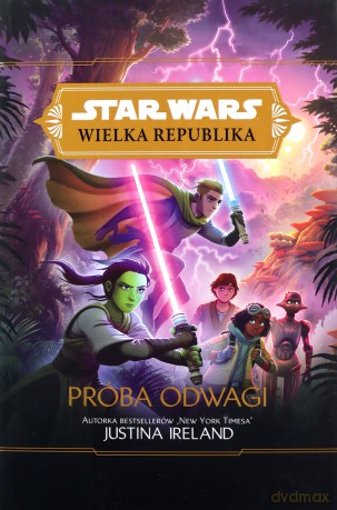 Star Wars Wielka Republika. Próba odwagi - Justina Ireland [KSIĄŻKA]