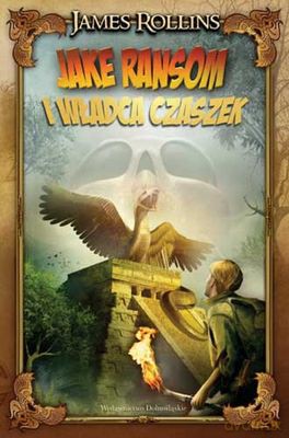 Jake Ransom I Władca Czaszek - James Rollins [KSIĄŻKA]