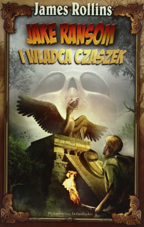Jake Ransom I Władca Czaszek - James Rollins [KSIĄŻKA]
