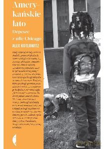 Amerykańskie lato. Depesze z ulic Chicago - Alex Kotlowitz [KSIĄŻKA]