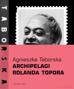 Archipelagi Rolanda Topora - Agnieszka Taborska [KSIĄŻKA]
