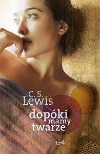 Dopóki mamy twarze - Clive Staples Lewis [KSIĄŻKA]