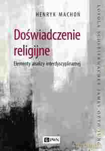 Doświadczenie religijne. Elementy analizy interdyscyplinarnej - Henryk Machoń [KSIĄŻKA]