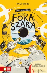 Drużyna Oka (Tom 1) Misja: foka szara - Marcin Mortka [KSIĄŻKA]
