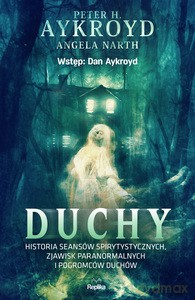 Duchy. Historia seansów spirytystycznych, zjawisk paranormalnych i pogromców duchów - Peter H. Aykroyd, Angela Narth [KSIĄŻKA]