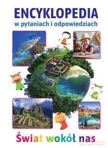 Encyklopedia w pytaniach i odpowiedziach. Świat wokół nas [KSIĄŻKA]