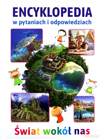 Encyklopedia w pytaniach i odpowiedziach. Świat wokół nas [KSIĄŻKA]