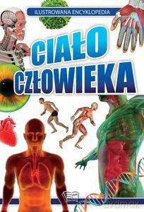 Ilustrowana encyklopedia. Ciało człowieka [KSIĄŻKA]