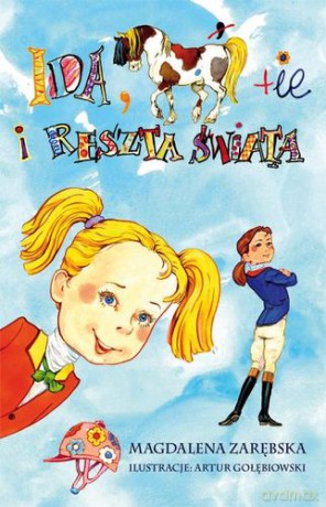 Ida, konie i reszta świata - Magdalena Zarębska, Artur Gołębiowski [KSIĄŻKA]