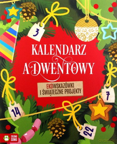 Kalendarz adwentowy. Ekowskazówki i świąteczne projekty [KSIĄŻKA]