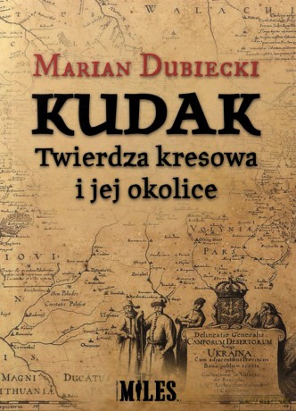 Kudak. Twierdza kresowa i jej okolice - Marian Dubiecki [KSIĄŻKA]