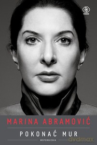 Marina Abramović. Pokonać mur. Wspomnienia - Marina Abramović [KSIĄŻKA]