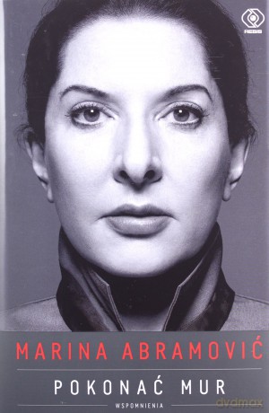 Marina Abramović. Pokonać mur. Wspomnienia - Marina Abramović [KSIĄŻKA]