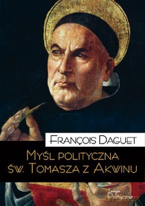 Myśl polityczna św. Tomasza z Akwinu - François Daguet [KSIĄŻKA]