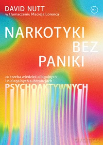 Narkotyki bez paniki. Co trzeba wiedzieć o legalnych i nielegalnych substancjach psychoaktywnych - David Nutt [KSIĄŻKA]