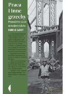 Praca i inne grzechy. Prawdziwe życie nowojorczyków - Charlie LeDuff [KSIĄŻKA]
