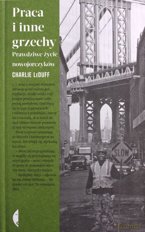 Praca i inne grzechy. Prawdziwe życie nowojorczyków - Charlie LeDuff [KSIĄŻKA]