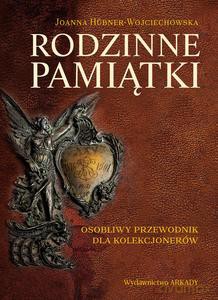 Rodzinne pamiątki. Osobliwy przewodnik dla kolekcjonerów - Joanna Hbner-Woyciechowska [KSIĄŻKA]