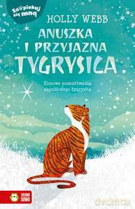 Zaopiekuj się mną. Anuszka i przyjazna tygrysica - Holly Webb [KSIĄŻKA]