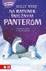 Zaopiekuj się mną. Na ratunek śnieżnym panterom - Holly Webb [KSIĄŻKA]