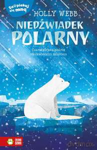 Zaopiekuj się mną. Niedźwiadek polarny - Holly Webb [KSIĄŻKA]