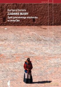 Zjadanie Buddy. Życie tybetańskiego miasteczka w cieniu Chin - Barbara Demick [KSIĄŻKA]