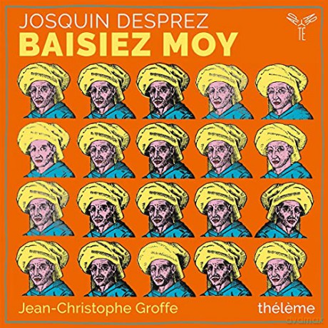 Josquin Desprez: Baisiez Moy Ensemble Theleme Groffe (digipack) [CD]