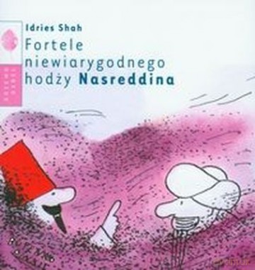 Fortele Niewiarygodnego Hodży Nasreddina - Idries Shah [KSIĄŻKA]