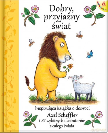 Dobry, przyjazny świat - Axel Scheffler [KSIĄŻKA]
