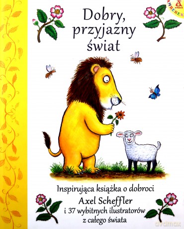 Dobry, przyjazny świat - Axel Scheffler [KSIĄŻKA]