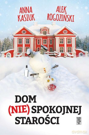 Dom (nie)spokojnej starości - Alek Rogoziński, Anna Kasiuk [KSIĄŻKA]