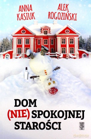 Dom (nie)spokojnej starości - Alek Rogoziński, Anna Kasiuk [KSIĄŻKA]