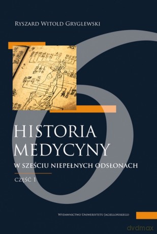 Historia medycyny w sześciu niepełnych odsłonach. Część pierwsza, czyli pierwsze trzy odsłony - Ryszard Gryglewski [KSIĄŻKA]