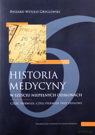 Historia medycyny w sześciu niepełnych odsłonach. Część pierwsza, czyli pierwsze trzy odsłony - Ryszard Gryglewski [KSIĄŻKA]