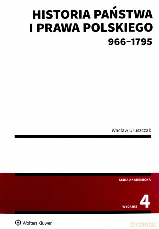 Historia państwa i prawa polskiego (966-1795) - Wacław Uruszczak [KSIĄŻKA]