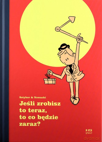 Jeśli zrobisz to teraz, to co będzie zaraz? - Bartosz Sztybor, Piotr Nowacki [KOMIKS]